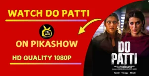 Watch Do Patti Movie on PikaShow